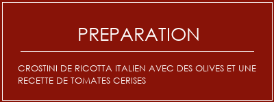 Réalisation de Crostini de Ricotta italien avec des olives et une recette de tomates cerises Recette Indienne Traditionnelle