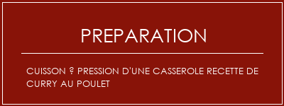 Réalisation de Cuisson à pression d'une casserole recette de curry au poulet Recette Indienne Traditionnelle