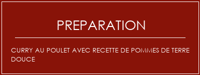 Réalisation de Curry au poulet avec recette de pommes de terre douce Recette Indienne Traditionnelle