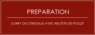 Réalisation de Curry de citrouille avec recette de poulet Recette Indienne Traditionnelle