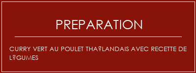 Réalisation de Curry vert au poulet thaïlandais avec recette de légumes Recette Indienne Traditionnelle