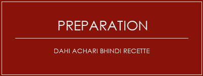 Réalisation de Dahi Achari Bhindi Recette Recette Indienne Traditionnelle