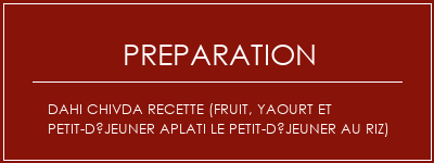 Réalisation de Dahi Chivda Recette (fruit, yaourt et petit-déjeuner aplati le petit-déjeuner au riz) Recette Indienne Traditionnelle