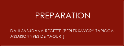 Réalisation de Dahi Sabudana Recette (Perles Savory Tapioca assaisonnées de yaourt) Recette Indienne Traditionnelle