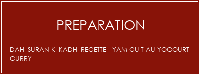 Réalisation de Dahi Suran Ki Kadhi Recette - Yam cuit au yogourt Curry Recette Indienne Traditionnelle