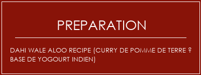 Réalisation de Dahi Wale Aloo Recipe (Curry de pomme de terre à base de yogourt indien) Recette Indienne Traditionnelle