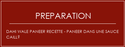 Réalisation de Dahi Wale Paneer Recette - Paneer dans une sauce caillé Recette Indienne Traditionnelle