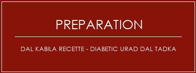 Réalisation de Dal Kabila Recette - Diabetic Urad Dal Tadka Recette Indienne Traditionnelle