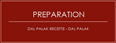 Réalisation de Dal Palak Recette - Dal Palak Recette Indienne Traditionnelle