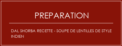 Réalisation de Dal Shorba Recette - Soupe de lentilles de style indien Recette Indienne Traditionnelle