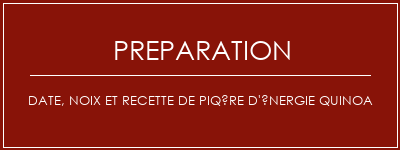 Réalisation de Date, noix et recette de piqûre d'énergie quinoa Recette Indienne Traditionnelle