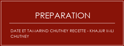 Réalisation de Date et tamarind Chutney Recette - Khajur Imli Chutney Recette Indienne Traditionnelle