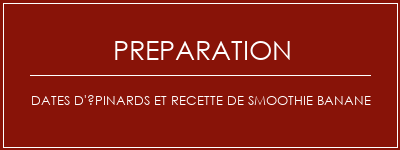 Réalisation de Dates d'épinards et recette de smoothie banane Recette Indienne Traditionnelle