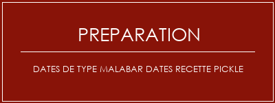 Réalisation de Dates de type Malabar Dates Recette Pickle Recette Indienne Traditionnelle