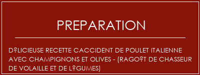 Réalisation de Délicieuse recette Caccident de poulet italienne avec champignons et olives - (ragoût de chasseur de volaille et de légumes) Recette Indienne Traditionnelle