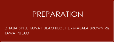 Réalisation de Dhaba Style Tawa Pulao Recette - Masala Brown Riz Tawa Pulao Recette Indienne Traditionnelle