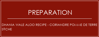 Réalisation de Dhania Wale Aloo Recipe - Coriandre Pomme de terre sèche Recette Indienne Traditionnelle