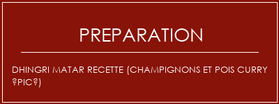 Réalisation de Dhingri Matar Recette (champignons et pois curry épicé) Recette Indienne Traditionnelle