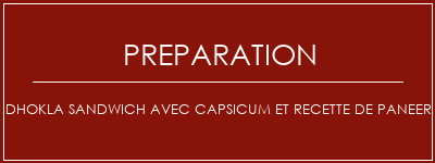 Réalisation de Dhokla Sandwich avec Capsicum et recette de Paneer Recette Indienne Traditionnelle