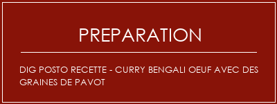 Réalisation de Dig posto Recette - Curry Bengali Oeuf avec des graines de pavot Recette Indienne Traditionnelle