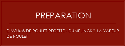 Réalisation de Dimsums de poulet Recette - Dumplings à la vapeur de poulet Recette Indienne Traditionnelle