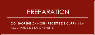 Réalisation de DOI SHORSHE CHINGRI - Recette de curry à la moutarde de la crevette Recette Indienne Traditionnelle