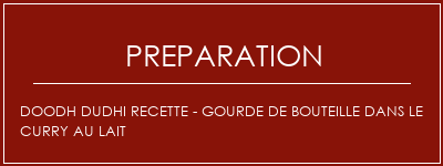 Réalisation de DOODH DUDHI Recette - Gourde de bouteille dans le curry au lait Recette Indienne Traditionnelle