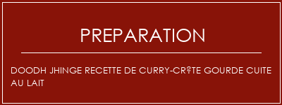 Réalisation de Doodh jhinge recette de curry-crête gourde cuite au lait Recette Indienne Traditionnelle