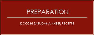 Réalisation de Doodhi Sabudana Kheer Recette Recette Indienne Traditionnelle