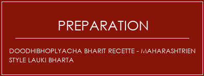 Réalisation de Doodhibhoplyacha Bharit Recette - Maharashtrien Style Lauki Bharta Recette Indienne Traditionnelle