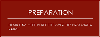 Réalisation de Double ka meetha recette avec des noix mixtes rabrip Recette Indienne Traditionnelle