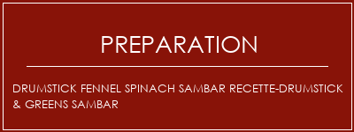 Réalisation de Drumstick Fennel Spinach Sambar Recette-Drumstick & Greens Sambar Recette Indienne Traditionnelle