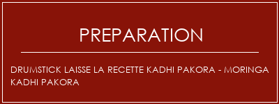 Réalisation de Drumstick laisse la recette Kadhi Pakora - Moringa Kadhi Pakora Recette Indienne Traditionnelle
