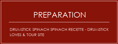 Réalisation de Drumstick Spinach Spinach Recette - Drumstick Loves & Tour Site Recette Indienne Traditionnelle