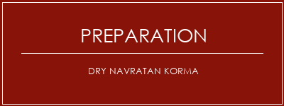 Réalisation de Dry Navratan Korma Recette Indienne Traditionnelle