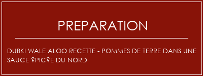 Réalisation de Dubki Wale Aloo Recette - Pommes de terre dans une sauce épicée du nord Recette Indienne Traditionnelle