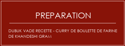 Réalisation de Dubuk Vade Recette - Curry de boulette de farine de Khandeshi Gram Recette Indienne Traditionnelle