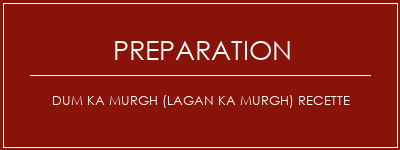 Réalisation de Dum Ka Murgh (Lagan Ka Murgh) Recette Recette Indienne Traditionnelle