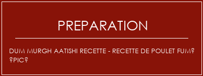 Réalisation de Dum Murgh Aatishi Recette - Recette de poulet fumé épicé Recette Indienne Traditionnelle