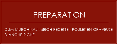 Réalisation de Dum Murgh Kali Mirch Recette - Poulet en Graveuse blanche riche Recette Indienne Traditionnelle