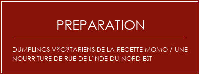 Réalisation de Dumplings végétariens de la recette Momo / une nourriture de rue de l'Inde du Nord-Est Recette Indienne Traditionnelle