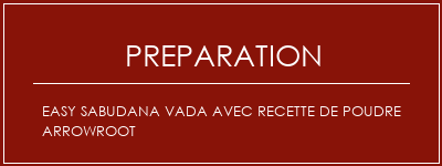 Réalisation de Easy Sabudana Vada avec recette de poudre arrowroot Recette Indienne Traditionnelle