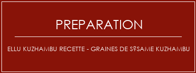 Réalisation de Ellu kuzhambu recette - graines de sésame Kuzhambu Recette Indienne Traditionnelle