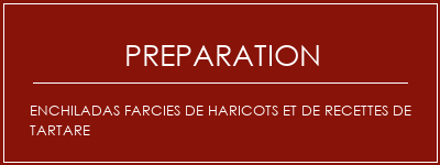 Réalisation de Enchiladas farcies de haricots et de recettes de tartare Recette Indienne Traditionnelle