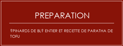 Réalisation de Épinards de blé entier et recette de paratha de tofu Recette Indienne Traditionnelle