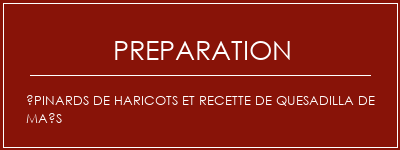 Réalisation de Épinards de haricots et recette de quesadilla de maïs Recette Indienne Traditionnelle