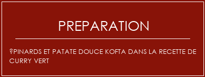 Réalisation de Épinards et patate douce kofta dans la recette de curry vert Recette Indienne Traditionnelle