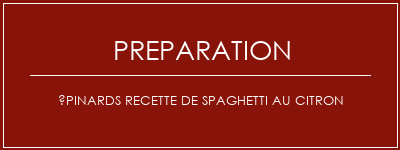 Réalisation de Épinards recette de spaghetti au citron Recette Indienne Traditionnelle