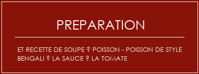 Réalisation de Et recette de soupe à poisson - poisson de style bengali à la sauce à la tomate Recette Indienne Traditionnelle