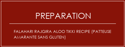 Réalisation de Falahari Rajgira Aloo Tikki Recipe (Patteuse Amarante sans gluten) Recette Indienne Traditionnelle